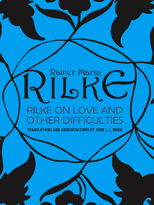 Title details for Rilke on Love and Other Difficulties by John J. L. Mood - Available